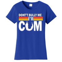 Funny Quote Don't Bully Me I'll Come Women's T-Shirt