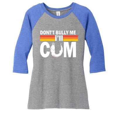 Funny Quote Don't Bully Me I'll Come Women's Tri-Blend 3/4-Sleeve Raglan Shirt