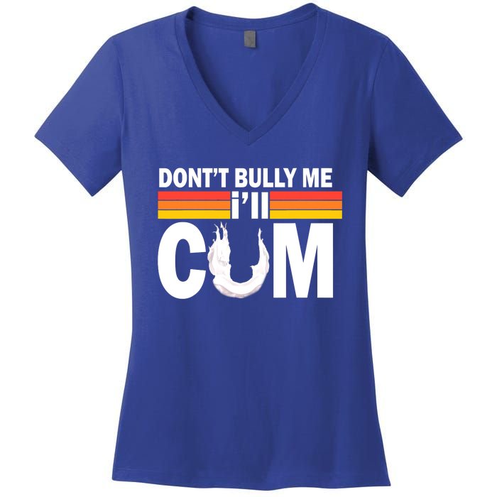 Funny Quote Don't Bully Me I'll Come Women's V-Neck T-Shirt