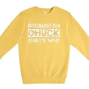 Funny Quote Distressed Because IM Chuck ThatS Why Premium Crewneck Sweatshirt