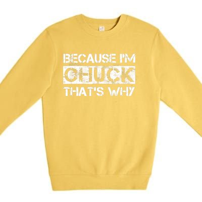 Funny Quote Distressed Because IM Chuck ThatS Why Premium Crewneck Sweatshirt