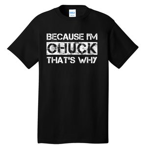 Funny Quote Distressed Because IM Chuck ThatS Why Tall T-Shirt