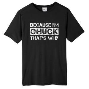 Funny Quote Distressed Because IM Chuck ThatS Why Tall Fusion ChromaSoft Performance T-Shirt