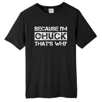 Funny Quote Distressed Because IM Chuck ThatS Why Tall Fusion ChromaSoft Performance T-Shirt