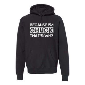 Funny Quote Distressed Because IM Chuck ThatS Why Premium Hoodie