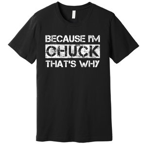 Funny Quote Distressed Because IM Chuck ThatS Why Premium T-Shirt