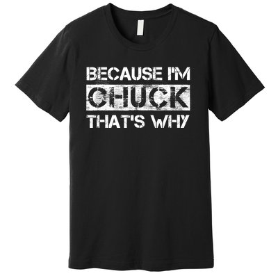 Funny Quote Distressed Because IM Chuck ThatS Why Premium T-Shirt