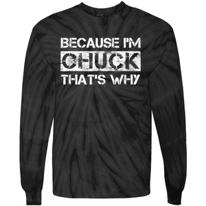 Funny Quote Distressed Because IM Chuck ThatS Why Tie-Dye Long Sleeve Shirt