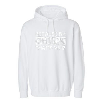 Funny Quote Distressed Because IM Chuck ThatS Why Garment-Dyed Fleece Hoodie