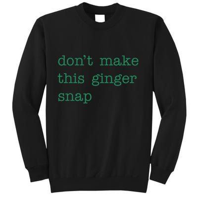 Funny Quote Dont Make This Ginger Snap St Patricks Day Sweatshirt
