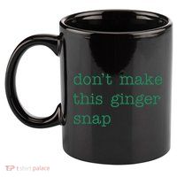 Funny Quote Dont Make This Ginger Snap St Patricks Day 11oz C Handle Ceramic Mug