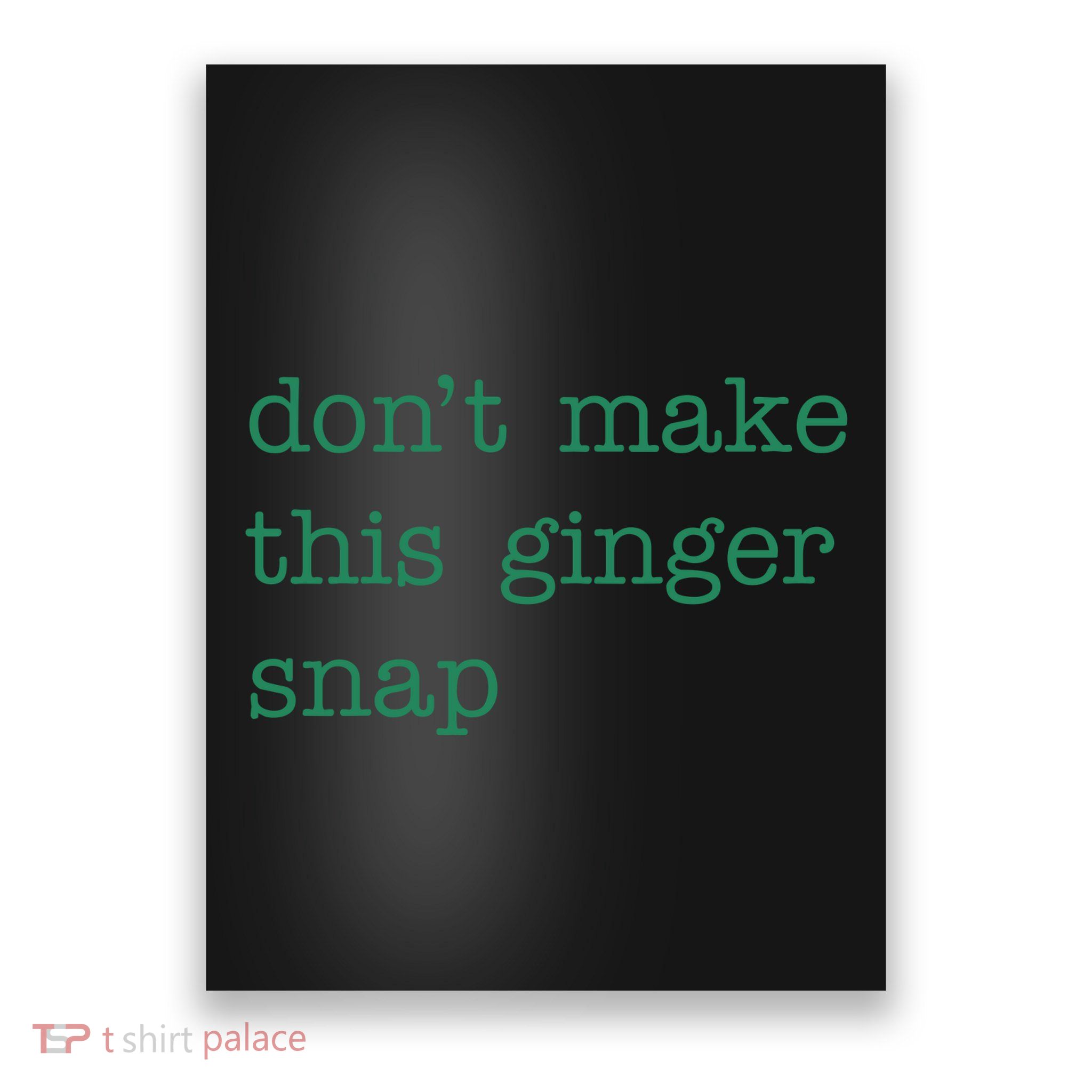 Funny Quote Dont Make This Ginger Snap St Patricks Day Poster