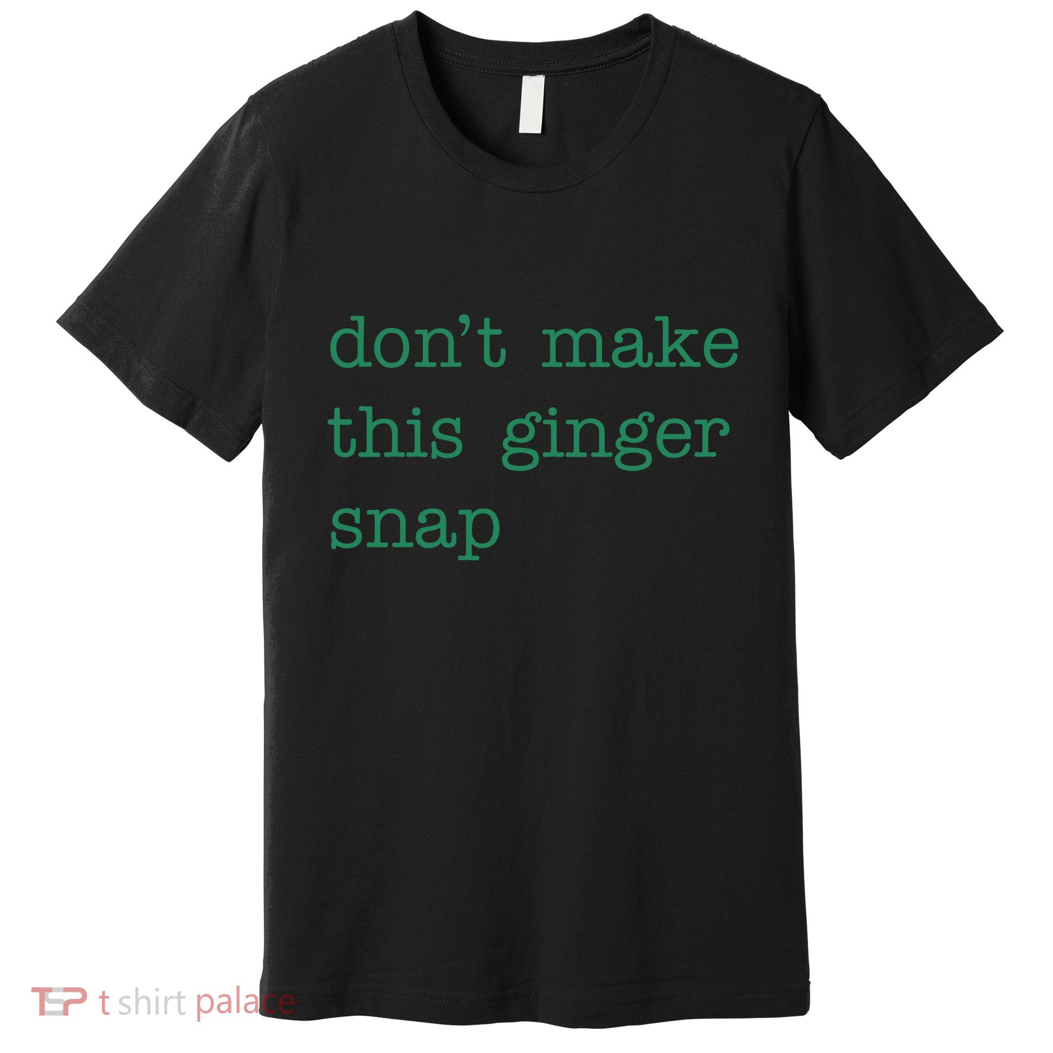 Funny Quote Dont Make This Ginger Snap St Patricks Day Premium T-Shirt