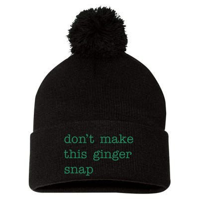 Funny Quote Dont Make This Ginger Snap St Patricks Day Pom Pom 12in Knit Beanie