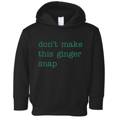 Funny Quote Dont Make This Ginger Snap St Patricks Day Toddler Hoodie
