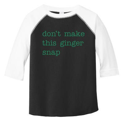 Funny Quote Dont Make This Ginger Snap St Patricks Day Toddler Fine Jersey T-Shirt