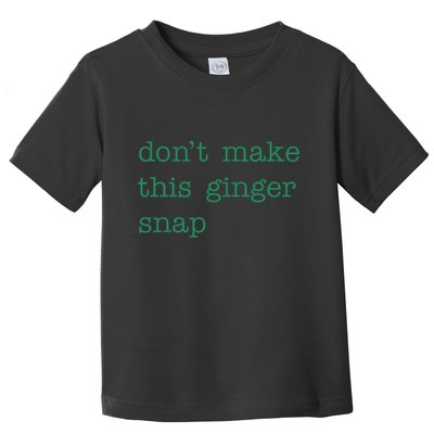 Funny Quote Dont Make This Ginger Snap St Patricks Day Toddler T-Shirt