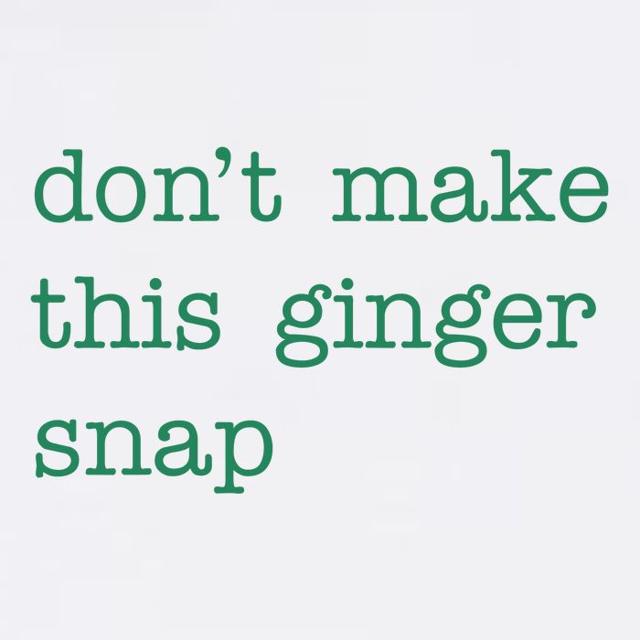 Funny Quote Dont Make This Ginger Snap St Patricks Day Garment-Dyed Sweatshirt