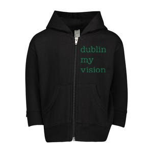 Funny Quote Dublin My Vision St Patricks Day Toddler Zip Fleece Hoodie