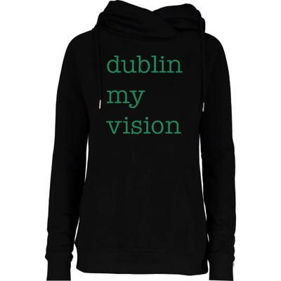 Funny Quote Dublin My Vision St Patricks Day Womens Funnel Neck Pullover Hood