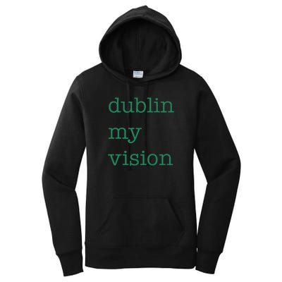 Funny Quote Dublin My Vision St Patricks Day Women's Pullover Hoodie