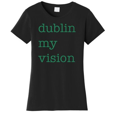 Funny Quote Dublin My Vision St Patricks Day Women's T-Shirt