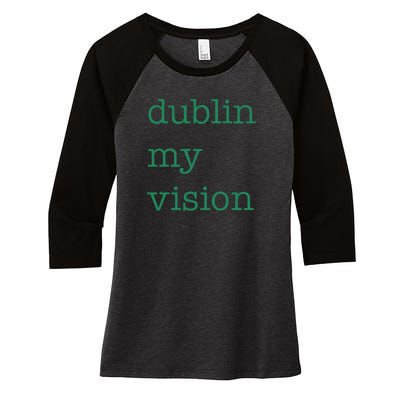 Funny Quote Dublin My Vision St Patricks Day Women's Tri-Blend 3/4-Sleeve Raglan Shirt