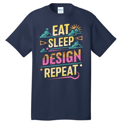 Funny Quote Eat Sleep Design Repeat Tall T-Shirt