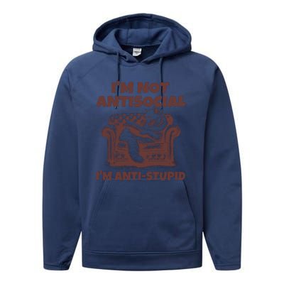 Funny Quote For Anti Stupid People IM Not Antisocial Im Anti Stupid Performance Fleece Hoodie