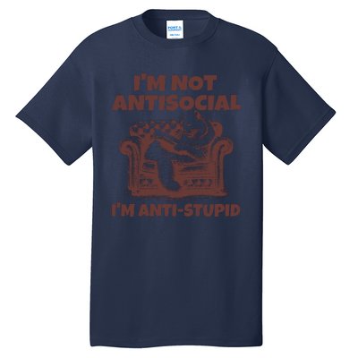 Funny Quote For Anti Stupid People IM Not Antisocial Im Anti Stupid Tall T-Shirt