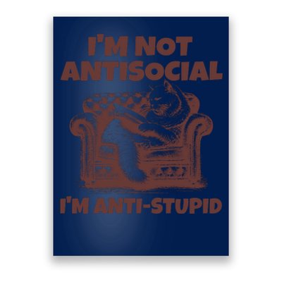 Funny Quote For Anti Stupid People IM Not Antisocial Im Anti Stupid Poster