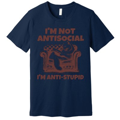 Funny Quote For Anti Stupid People IM Not Antisocial Im Anti Stupid Premium T-Shirt