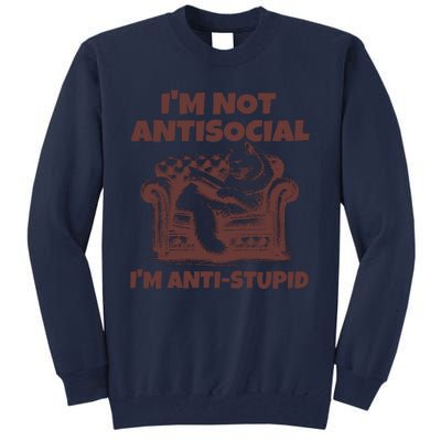 Funny Quote For Anti Stupid People IM Not Antisocial Im Anti Stupid Tall Sweatshirt