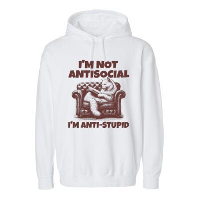 Funny Quote For Anti Stupid People IM Not Antisocial Im Anti Stupid Garment-Dyed Fleece Hoodie