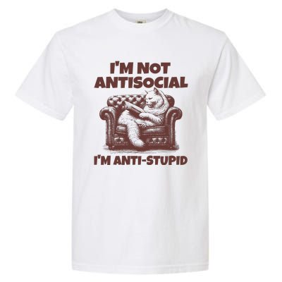 Funny Quote For Anti Stupid People IM Not Antisocial Im Anti Stupid Garment-Dyed Heavyweight T-Shirt