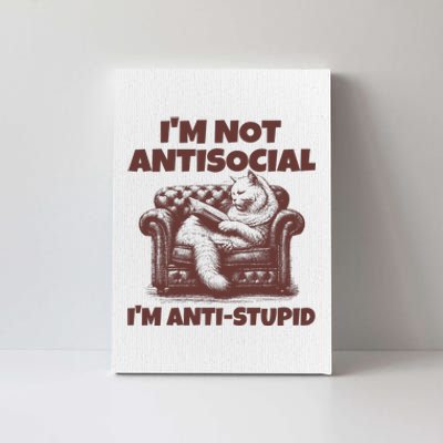 Funny Quote For Anti Stupid People IM Not Antisocial Im Anti Stupid Canvas