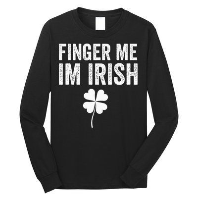 funny quote Finger Me I'm Irish St Patrick’s Day Long Sleeve Shirt
