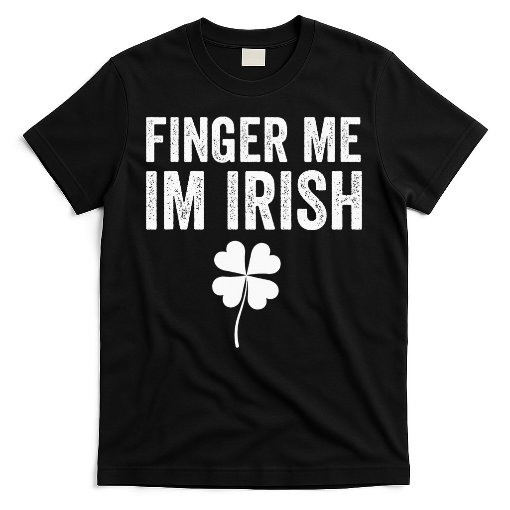 funny quote Finger Me I'm Irish St Patrick’s Day T-Shirt