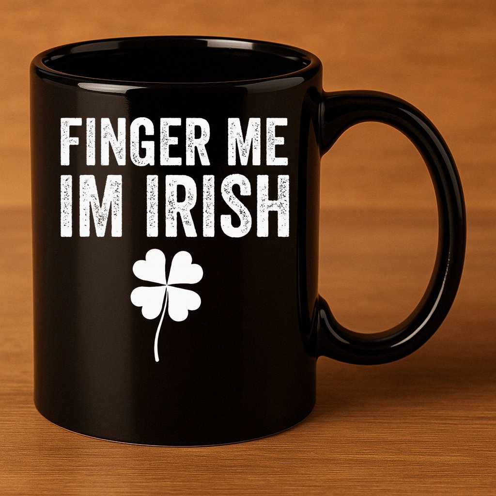 funny quote Finger Me I'm Irish St Patrick’s Day 11oz C Handle Ceramic Mug