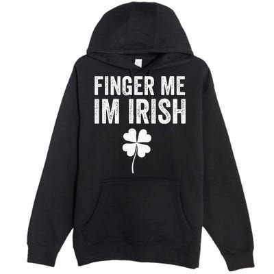 funny quote Finger Me I'm Irish St Patrick’s Day Premium Pullover Hoodie