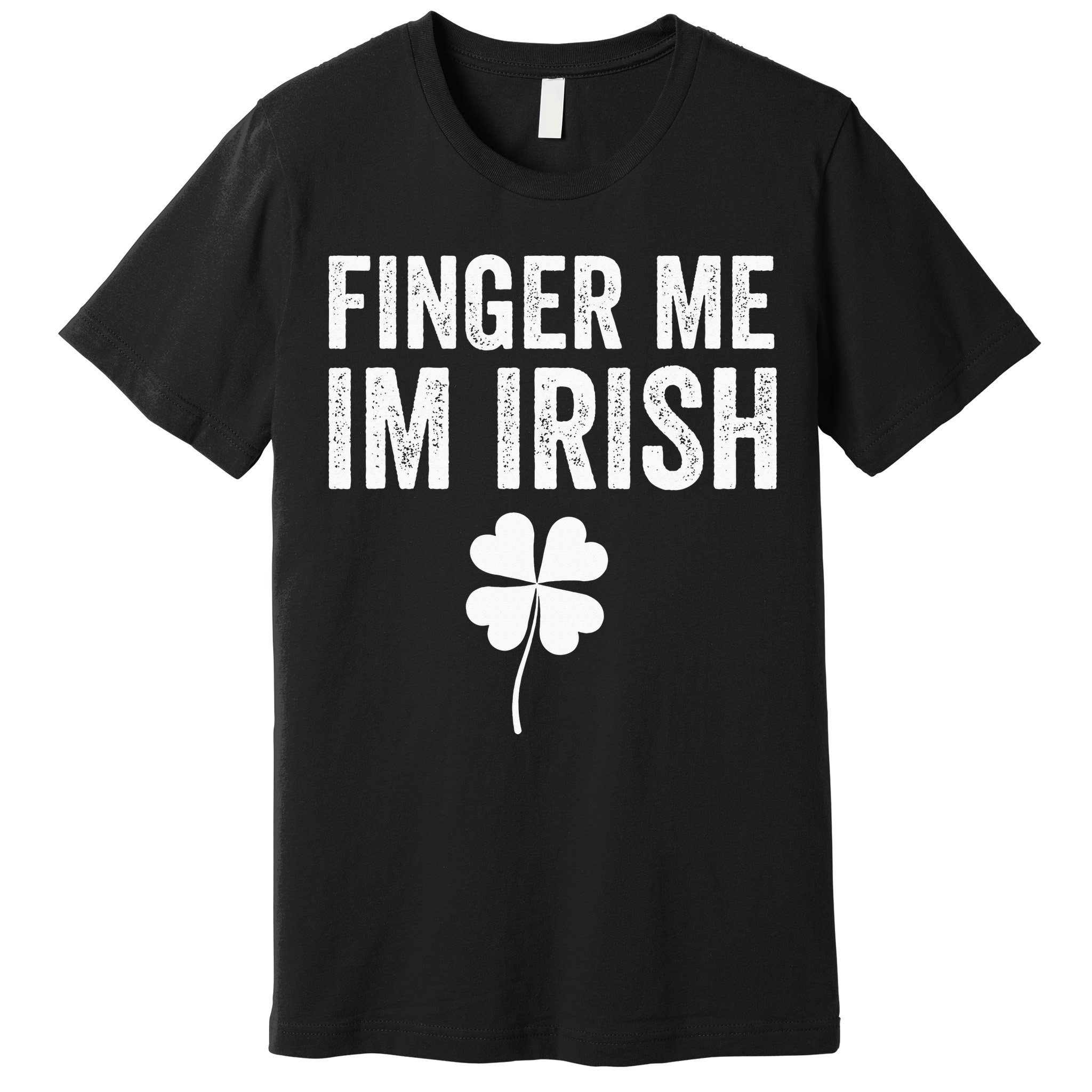 funny quote Finger Me I'm Irish St Patrick’s Day Premium T-Shirt
