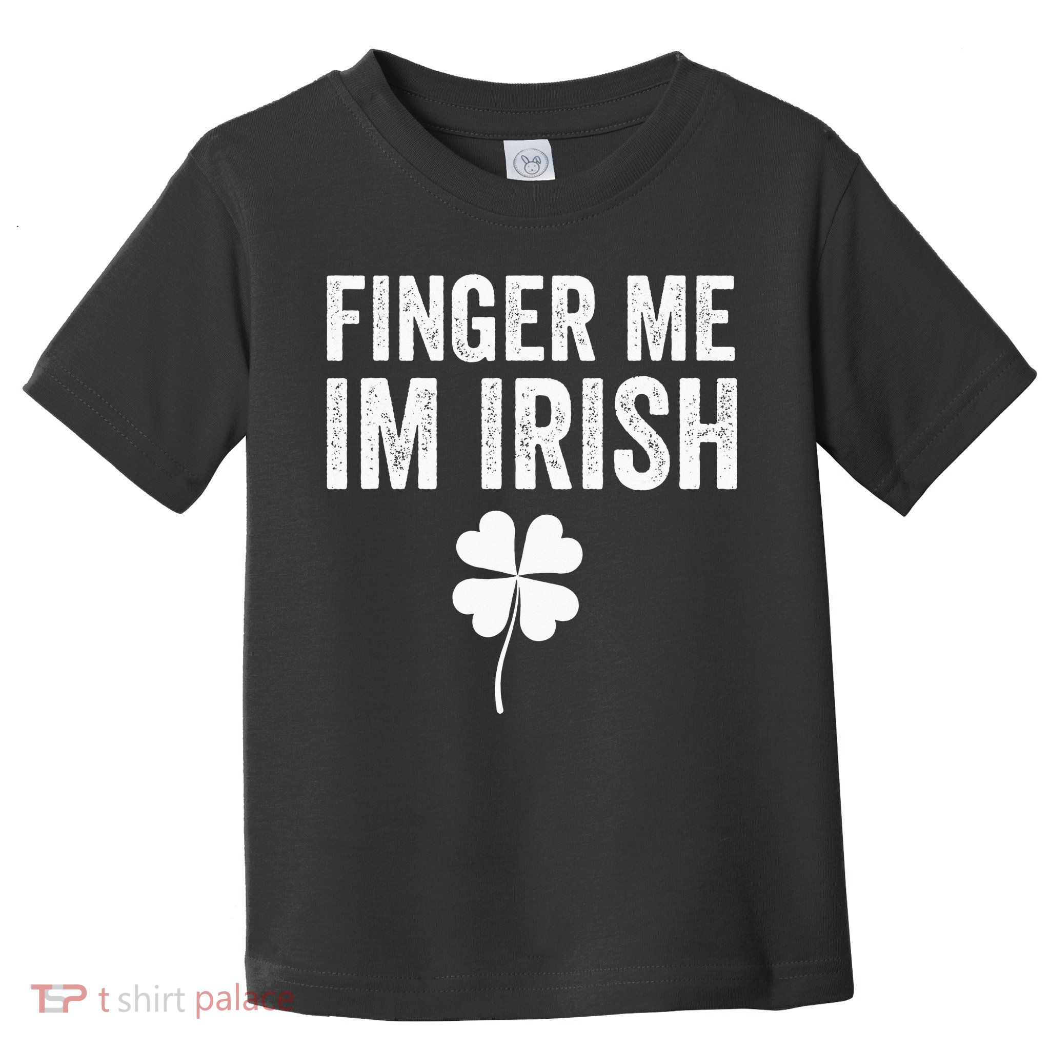 funny quote Finger Me I'm Irish St Patrick’s Day Toddler T-Shirt