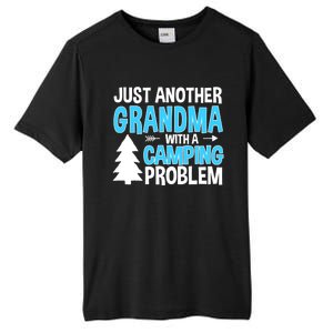 Funny Quote For Grandmother Grandma With A Camping Problem Meaningful Gift Tall Fusion ChromaSoft Performance T-Shirt