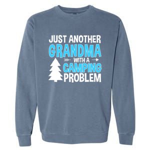 Funny Quote For Grandmother Grandma With A Camping Problem Meaningful Gift Garment-Dyed Sweatshirt