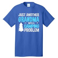 Funny Quote For Grandmother Grandma With A Camping Problem Meaningful Gift Tall T-Shirt