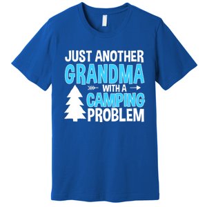 Funny Quote For Grandmother Grandma With A Camping Problem Meaningful Gift Premium T-Shirt