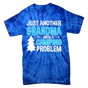 Funny Quote For Grandmother Grandma With A Camping Problem Meaningful Gift Tie-Dye T-Shirt