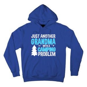 Funny Quote For Grandmother Grandma With A Camping Problem Meaningful Gift Tall Hoodie