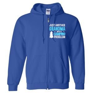 Funny Quote For Grandmother Grandma With A Camping Problem Meaningful Gift Full Zip Hoodie