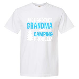 Funny Quote For Grandmother Grandma With A Camping Problem Meaningful Gift Garment-Dyed Heavyweight T-Shirt